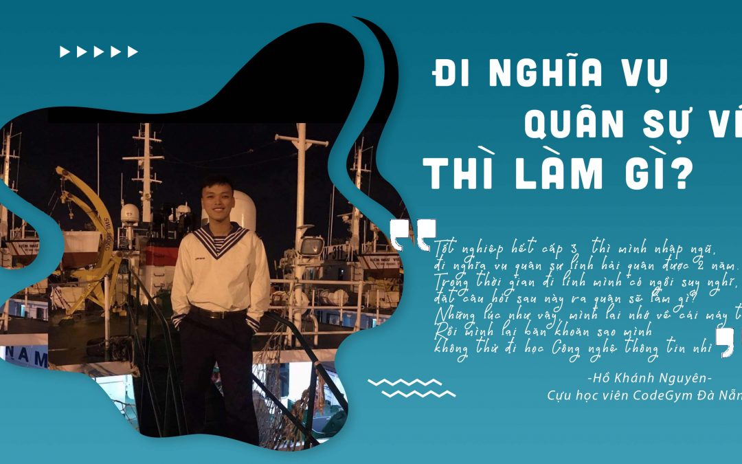 HỒ KHÁNH NGUYÊN: Hành trình từ chàng lính đi nghĩa vụ quân sự về cho đến lập trình viên