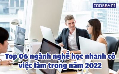 Top 6 ngành nghề học nhanh, có việc làm năm 2023