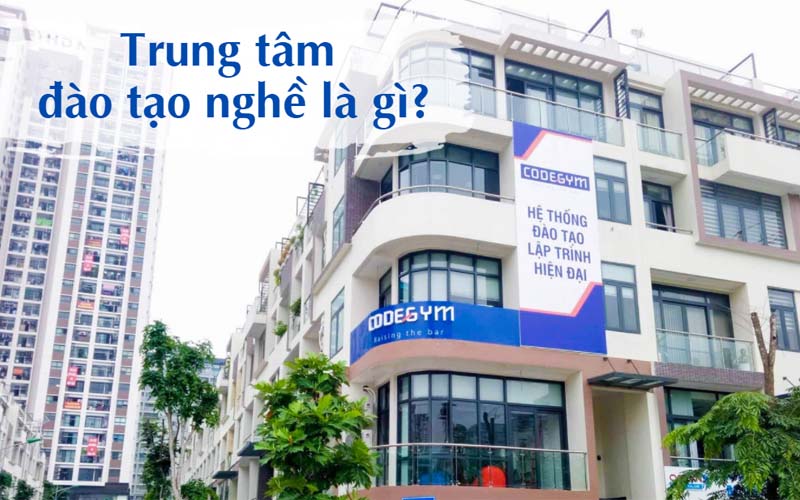 Trung tâm đào tạo nghề là gì