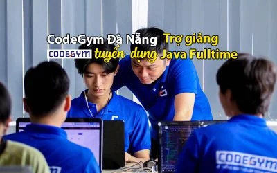 Cần tuyển Trợ giảng Java Fulltime (lương cứng 10,000,000 -> 15,000,000)