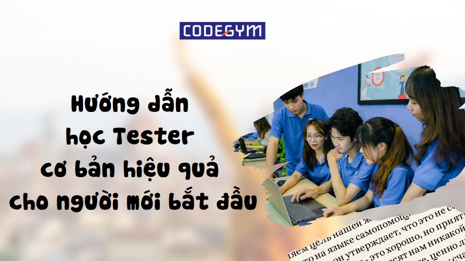 Hướng dẫn học Tester cơ bản hiệu quả cho người mới bắt đầu