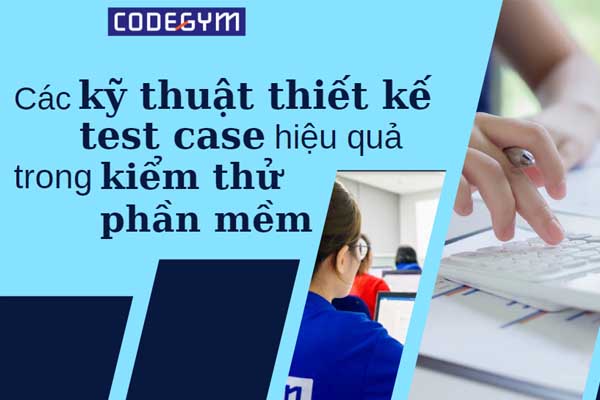 Các kỹ thuật thiết kế test case trong kiểm thử phần mềm