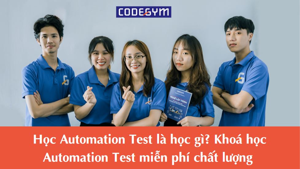 Học Automation Test là học gì? Khóa học Automation Test miễn phí chất lượng