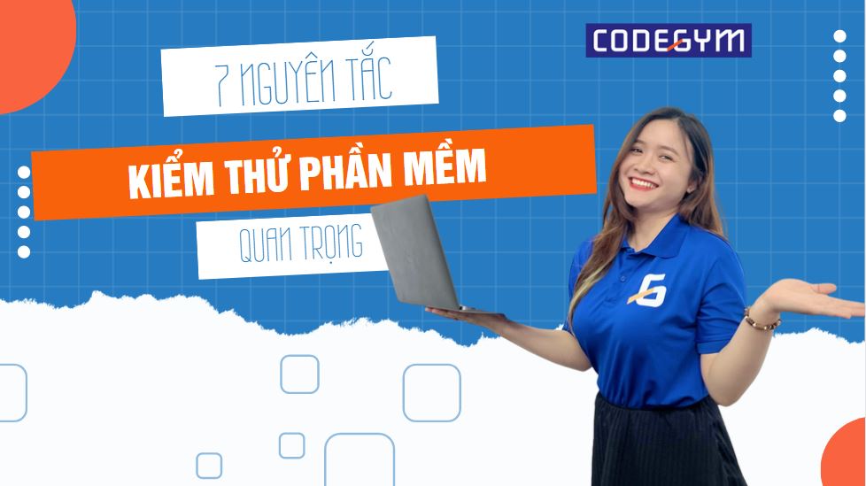 7 nguyên tắc kiểm thử phần mềm quan trọng 