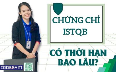 Chứng chỉ ISTQB có thời hạn bao lâu?