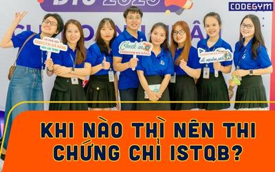 Khi nào thì nên thi chứng chỉ ISTQB?