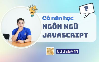 Năm 2025 rồi, có nên học ngôn ngữ lập trình JavaScript không?