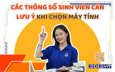 Các thông số cần lưu ý để lựa chọn được máy tính bền cho sinh viên
