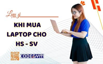 Những lưu ý khi mua laptop phù hợp với học sinh sinh viên?