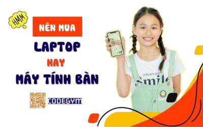 Có nên mua laptop cho học sinh? Nên mua laptop hay máy tính bàn?