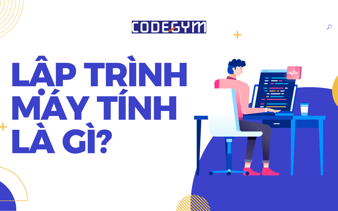 Lập trình máy tính là gì? Học lập trình máy tính có khó không?